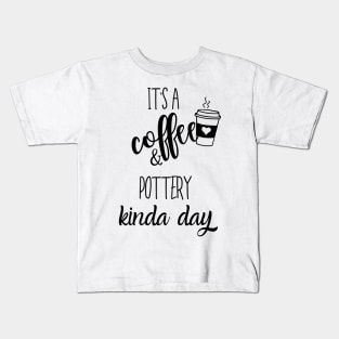 its a coffee and pottery kinda day Kids T-Shirt
